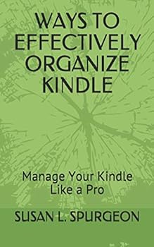 Paperback Ways to Effectively Organize Kindle: Manage Your Kindle Like a Pro Book