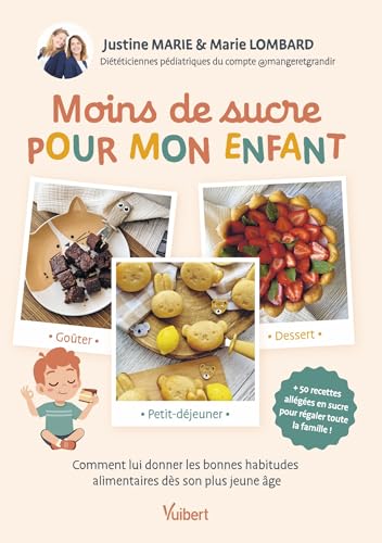 Moins de sucre pour mon enfant: Petit-déjeuner, goûter, dessert.....