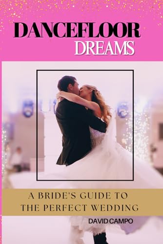 Dance Floor Dreams: A Bride’s Guide to the Perfect Wedding