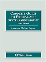 Complete Guide to Federal and State Garnishment, 2016 Edition 1454856254 Book Cover