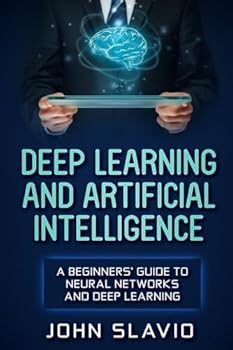 Paperback Deep Learning and Artificial Intelligence: A Beginners’ Guide to Neural Networks and Deep Learning Book