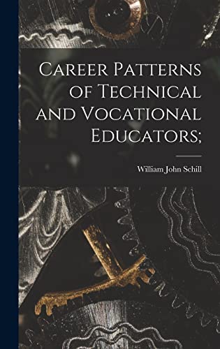 Career Patterns of Technical and Vocational Educators;