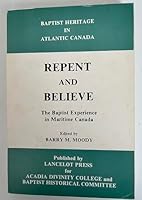 Repent and Believe : The Baptist Experience in Maritime Canada 0889991243 Book Cover