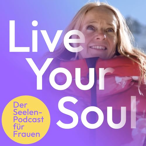 Live Your Soul - Der Seelen-Podcast f&uuml;r Frauen. Finde zu deinem Seelenplan und deinem Next Level cover art