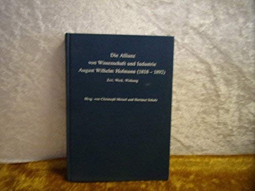 Die Allianz von Wissenschaft und Industrie: August Wilhelm Hofmann (1818-1892): Zeit, Werk, Wirkung