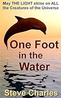 One Foot in the Water: May the Light Shine on All Creatures of the Universe 1517325978 Book Cover