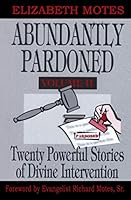 Abundantly Pardoned: Twenty Powerful Stories of Divine Intervention-Volume II B08KMFT4CW Book Cover