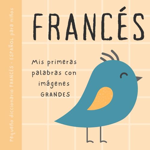 Francés español pequeño diccionario para niños, Mis primeras palabras con imágenes grandes: Libro para bebés para aprender francés con vocabulario bilingüe de primaria para principiantes, En espagnol