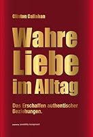Wahre Liebe im Alltag: Das Erschaffen authentischer Beziehungen 3981454359 Book Cover