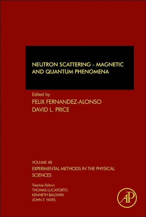Neutron Scattering - Magnetic and Quantum Phenomena (Volume 48) (Experimental Methods in the Physical Sciences, Volume 48)