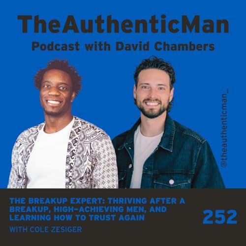 EP 252: The Breakup Expert: Thriving After a Breakup, High-Achieving Men, and Learning How to Trust Again