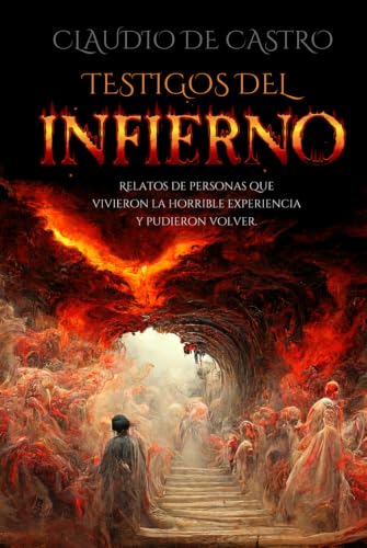 Testigos del Infierno / Relatos de los que Estuvieron allí, lo que Vieron, Escucharon y Sintieron: Estrategias para Evitar la Condenación Eterna / Una ... y Guerra Espiritual) (Spanish Edition)
