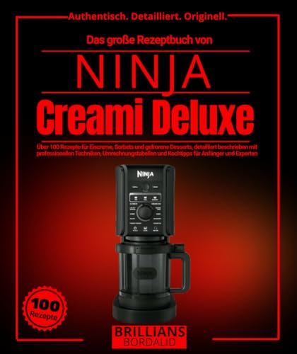 Das große Rezeptbuch von NINJA Creami Deluxe: Über 100 Rezepte für Eiscreme, Sorbets und gefrorene Desserts, detailliert beschrieben mit ... Detailliert. Originell., Band 1)