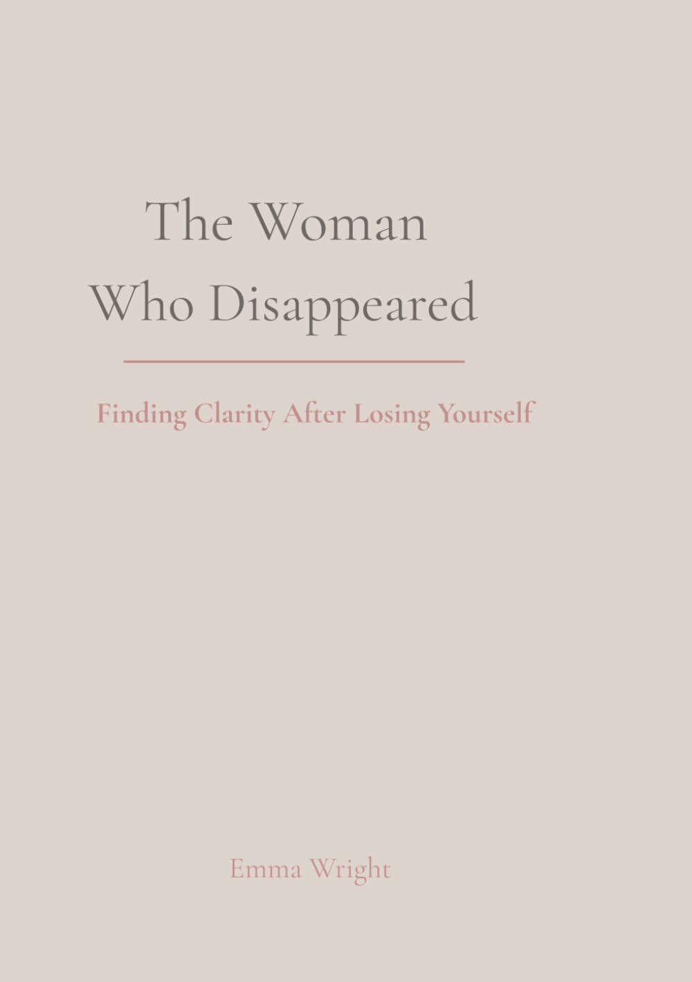 The Woman Who Disappeared: Finding Clarity After Losing Yourself (The Soft Power Series)