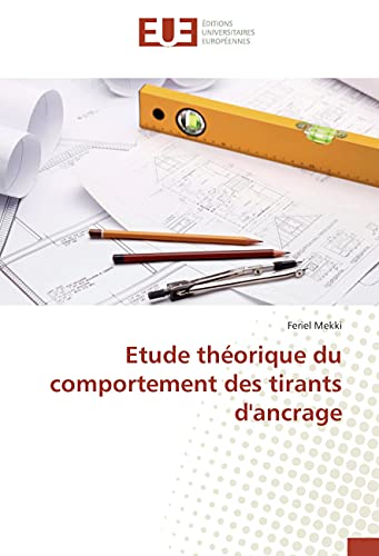 Etude théorique du comportement des tirants d'ancrage (Omn.Univ.Europ.) (French Edition)