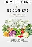 Homesteading for Beginners: A Budget-Friendly Path to A Self-Sufficient Lifestyle