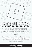 Roblox on PlayStation: What It Means for the Future of the Game: PlayStation owners will soon be able to enjoy the creativity and versatility of Roblox on their favorite consoles. (English Edition)