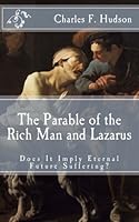 The Parable of the Rich Man and Lazarus: Does It Imply Eternal Future Suffering? 1503222993 Book Cover