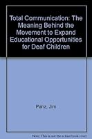 Total Communication: The Meaning Behind The Movement To Expand Educational Opportunities For Deaf Children 0398037841 Book Cover