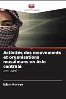 Activités des mouvements et organisations musulmans en Asie centrale 6205346389 Book Cover