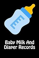 Baby Milk And Diaper Records: 90 Day Milk and Dirty Diaper Tracker 1070904783 Book Cover