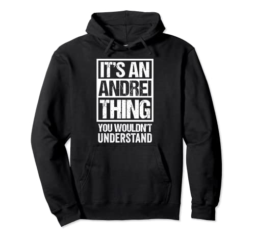It's An Andrei Thing You Wouldn't Understand First Name Sudadera con Capucha