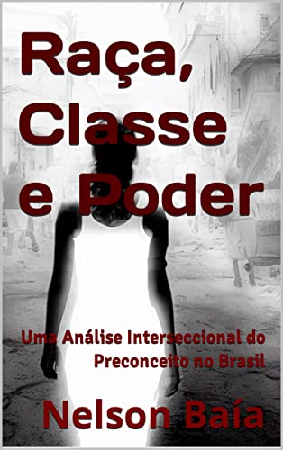 Raça, Classe e Poder: Uma Análise Interseccional do Preconceito no Brasil