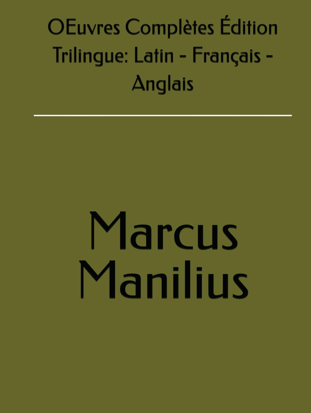 OEuvres Complètes Édition Trilingue: Latin - Français - Anglais