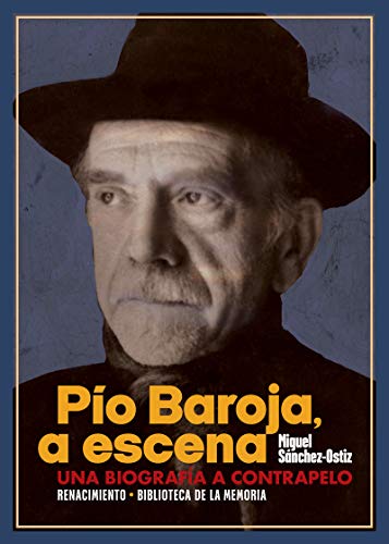 Pío Baroja, a escena: Una biografía a contrapelo: 95 (BIBLIOTECA DE LA MEMORIA)