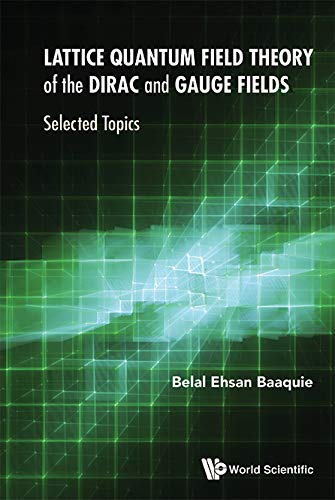 Lattice Quantum Field Theory Of The Dirac And Gauge Fields: Selected Topics      Kindle Edition
