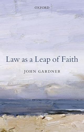 Law as a Leap of Faith: And Other Essays on Law in General