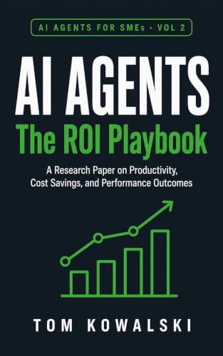 Measuring the ROI of AI Agent Deployment in SME Operations: A Research Paper on Productivity, Cost Savings, and Performance Outcomes (AI Agents for SMEs Book 2)