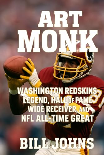 Art Monk: Washington Redskins Legend, Hall of Fame Wide Receiver, and NFL All-Time Great (Legends of the Lineup: Icons in American Sport)