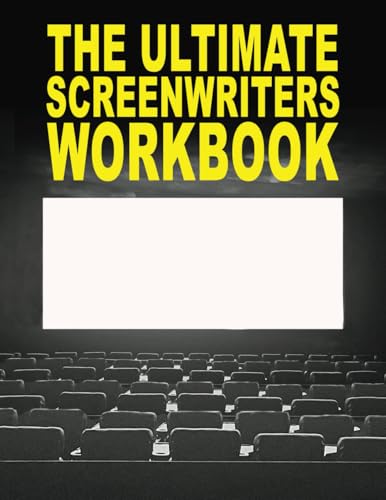 The Ultimate Screenwriters Workbook: Everything You Need to Write Your Screenplay!