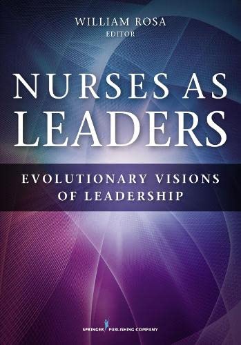 Nurses as Leaders: Evolutionary Visions of Leadership