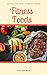 Fitness Foods: Quick and Easy Fitness Foods (English Edition)