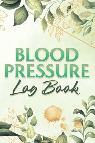 Blood Pressure Log Book For Women: Blood Pressure Record & Monitoring for Easy Daily Heart Rate & Pulse Log Tracker at Home with Floral Design Accents (LT GREEN)