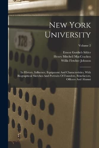 New York University: Its History, Influence, Equipment And Characteristics, With Biographical Sketches And Portraits Of Founders, Benefactors, Officers And Alumni; Volume 2