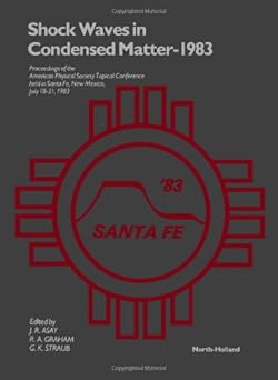 Shock Waves in Condensed Matter-1983: Proceedings of the American Physical Society Topical Conference Held in Santa Fe, New Mexico, July 18-21, 1983-Wow! eBook
