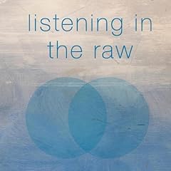 Listening in the Raw Audiobook By Randall Alifano cover art