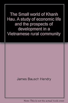 Hardcover The Small World of Khanh Hau / A study of economic life and the prospects of development in a Vietnamese rural community Book