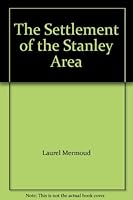 The Settlement of the Stanley Area B000NVFUAQ Book Cover