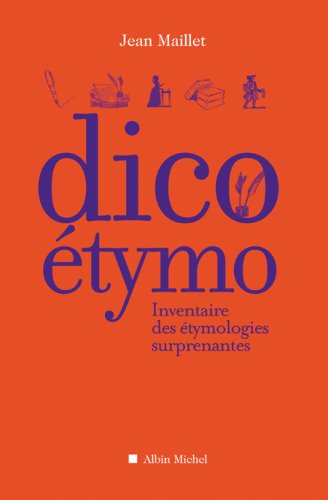 Télécharger Dico étymo: Inventaire des étymologies surprenantes livre En ligne