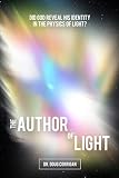 The Author of Light: Did God Reveal His Identity in the Physics of Light