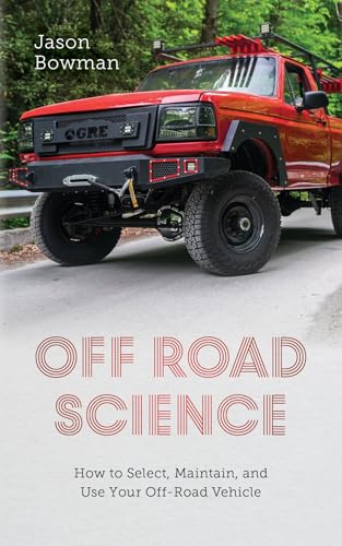 Off Road Science: How to Select, Maintain, and Use Your Off-Road Vehicle