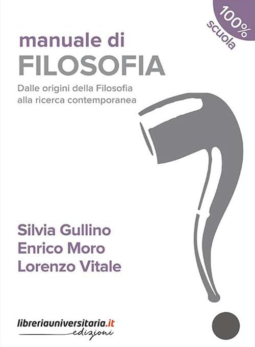 Manuale di filosofia. Dalle origini della filosofia alla ricerca contemporanea. Per le Scuole superiori. Con espansione online