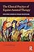 The Clinical Practice of Equine-Assisted Therapy: Including Horses in Human Healthcare