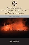 Recognition of Belligerency and the Law of Armed Conflict (The Lieber Studies Series)