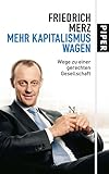 Mehr Kapitalismus wagen: Wege zu einer gerechten Gesellschaft - Friedrich Merz 
