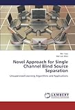 Novel Approach for Single Channel Blind Source Separation: Unsupervised Learning Algorithms and Applications